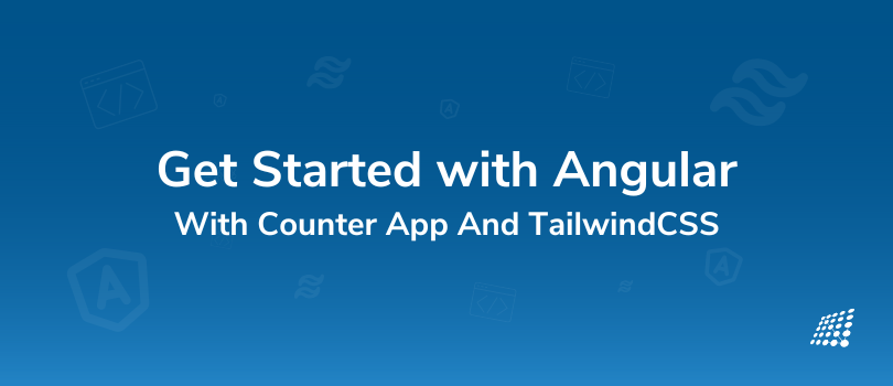 Beginner’s Guide: Get Started with Angular With  Counter App And TailwindCSS