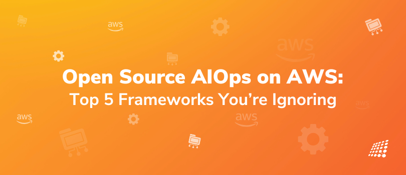  Open Source AIOps on AWS Top 5 Frameworks You’re Ignoring