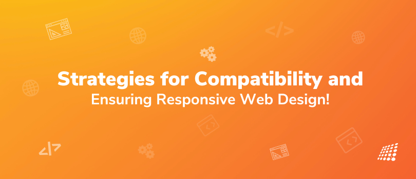 Cross Browser Testing: Strategies for Compatibility and Ensuring Responsive Web Design! 