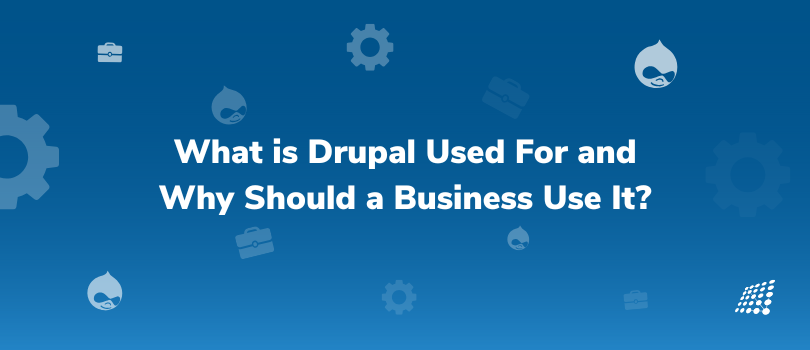 Blue background with "What is Drupal Used For and Why Should a Business Use It?" text, surrounded by Drupal icons.
