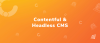 The Relevance of Contentful and Headless CMS approach in modern architecture!